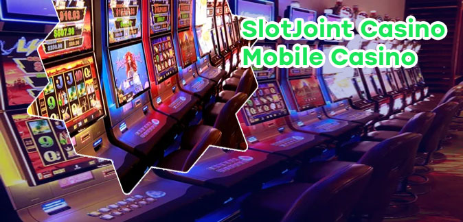 Slot joint mobile casino